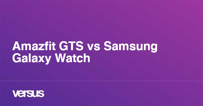 Amazfit GTS vs Samsung Galaxy Watch What is the difference