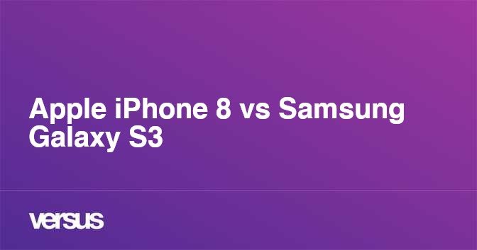 Apple iPhone 8 vs Samsung Galaxy S3 What is the difference