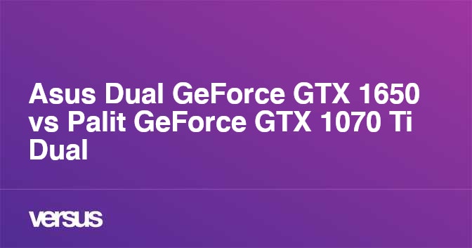 Asus Dual GeForce GTX 1650 vs Palit GeForce GTX 1070 Ti Dual What is the difference