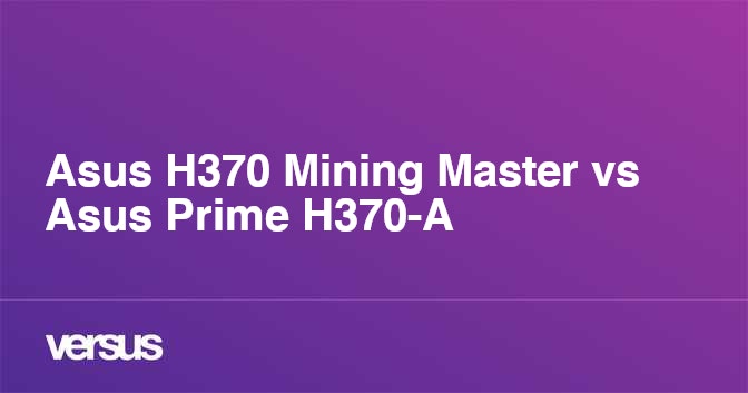 Asus H370 Mining Master Vs Asus Prime H370 A What Is The Difference Asus H370 Mining Master Vs Asus Prime H370 A What Is The Difference