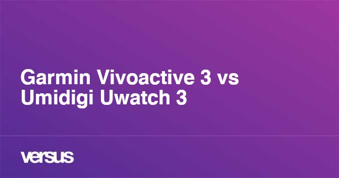 Garmin Vivoactive 3 vs Umidigi Uwatch 3 What is the difference