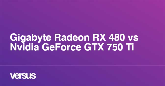 Rx 480 vs gtx 2025 750 ti
