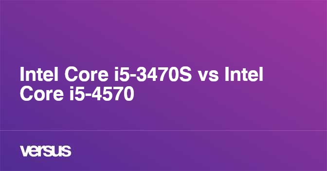 Intel Core I5 3470s Vs Intel Core I5 4570 What Is The Difference Intel Core I5 3470s Vs Intel Core I5 4570 What Is The Difference
