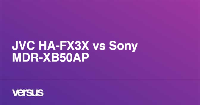 Jvc Ha Fx3x Vs Sony Mdr Xb50ap What Is The Difference Jvc Ha Fx3x Vs Sony Mdr Xb50ap What Is The Difference