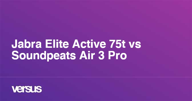 Jabra Elite Active 75t vs Soundpeats Air 3 Pro What is the