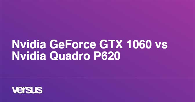 Quadro p620 2025 vs gtx 1060