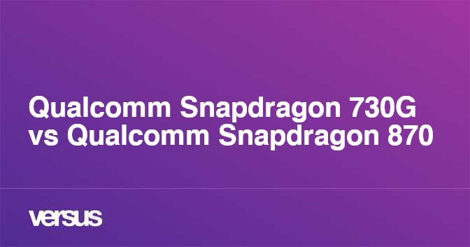 Qualcomm Snapdragon 730G vs Qualcomm Snapdragon 870 What is the